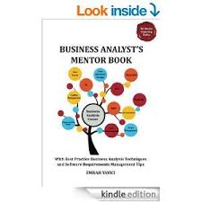 Amazon Com Business Analyst S Mentor Book With Best Practice Business Analysis Techniques And Software Requireme Business Analyst Business Analysis Analysis