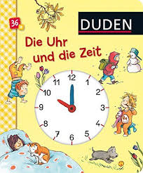 Duden Die Uhr Und Die Zeit Erste Lernschritte Fa Hlen Und Begreifen Duden Pappbilderba Cher 36 Monate Die Zeit Erste Und Duden Bucher Bilderbuch