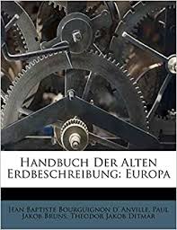 Handbuch Der Alten Erdbeschreibung Europa Erster Band German Edition Jean Baptiste Bourguignon D Anville Paul Jakob Bruns Theodor Jakob Ditmar 9781246568691 Amazon Com Books