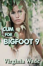 Cum For Bigfoot 9 eBook by Virginia Wade - EPUB Book | Rakuten Kobo United  States