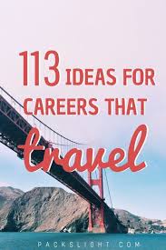 Travel For College Grads 113 Careers That Involve International Travel Travel Jobs International Travel International Jobs