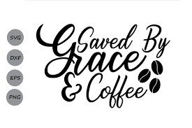 Download Saved By Grace And Coffee Svg Christian Svg Faith Svg Religious Svg By Cosmosfineart Thehungryjpeg Com PSD Mockup Templates