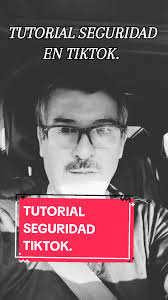 Tutorial para controlar tu seguridad en TikTok