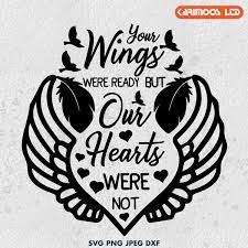 Download free svg cut files to create your diy project using your cricut explore, silhouette and more beautiful quotes and custom designs include svg huge library of svg files to download instantly and create your diy projects today! Your Wings Were Ready But Our Hearts Were Not Svg Karimoos Free And Premium Svg Design Bundles