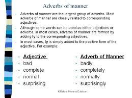 Adverbs of manner adverbs of manner provide more information about how a verb is done. Adverbs Of Manner The Ly Ending Cal Eoi