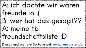 A Ich Dachte Wir Waren Freunde O B Wer Hat Das Gesagt A Meine Fb Freundschaftsliste D Tolle Spruche Und Zitate Auf Www Likemonster De