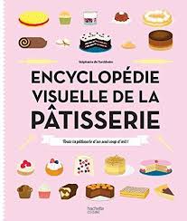 Obtenez Le Livreencyclopedie Visuelle De La Patisserie Toute La Patisserie D Un Seul Coup D Oeil Par Lauren En 2020 Livre De Recette Livre Patisserie Telechargement