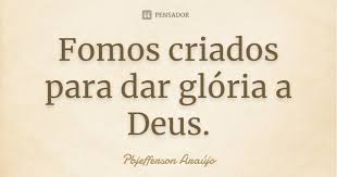 Fomos Criados Para Dar Gloria A Deus Pbjefferson Araujo
