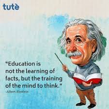 Education Is Not The Learning Of The Fact But The Training Of The Mind To Think Albert Einstein Education Einstein Albert Einstein