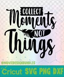 Svg cut files are a graphic type that can be scaled to use with the silhouette cameo or cricut. Collect Moments Not Things Camping Quotes Logo Svg Png Dxf Movie Design Bundles