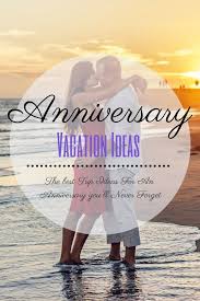 Anniversary Trip Ideas For Any Couple Planning A Romantic Getaway Not Only Are Thes Romantic Anniversary Trips Wedding Anniversary Trips Anniversary Vacation