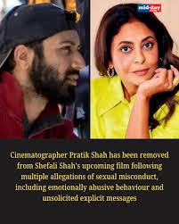 Sources say in light of alleged inappropriate behaviour, Homebound  cinematographer Pratik Shah dropped from Shefali Shah's next; makers of  Sourav Ganguly's biopic set up inquiry against him while IWCC takes note of
