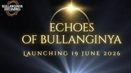 Echoes of Bullanginya Dreaming 22nd July