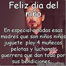 Los mejores memes de la galaxia. Meme De Feliz Dia Del Nino En Especial A Todas Esas Madres Que Son Ni