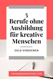 Top 5 Kreative Berufe Ohne Ausbildung Starte Jetzt Ins Berufsleben Berufe Ohne Ausbildung Kreative Berufe Ausbildung