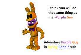 Springtrap is an early model of a bonnie suit (as he is referred to as spring bonnie by the phone guy on night 5 and by a kid in. Adventure Purple Guy In Spring Bonnie Suit By Imfreddy On Deviantart