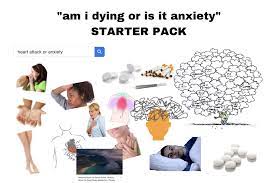 Am I Dying Or Is It Anxiety Starter Pack Starterpacks