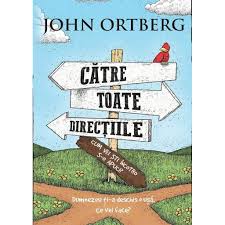 Catre Toate Directiile John Ortberg Emag Ro