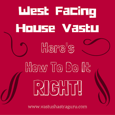 west facing house vastu all that you need to know