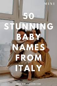 50 Beautiful Italian Baby Names To Save Right Now Italian Baby Names Baby Girl Names Unique Italian Baby