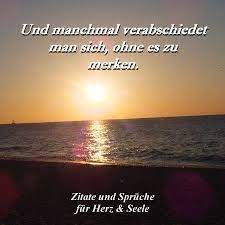 Zitate Und Spruche Fur Herz Seele Und Manchmal Verabschiedet Man Sich Ohne Es Zu Merken Abschied Trennung Verabschieden Liebe Facebook