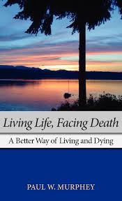 Studying, working, volunteering, getting ps: Living Life Facing Death A Better Way Of Living And Dying Chalice Press