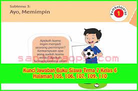 Kunci Jawaban Tema 7 Kelas 6 Halaman 105 106 107 109 110 Buku Halaman Berkelas