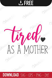 Free Free 147 Tired As Mother Svg SVG PNG EPS DXF File