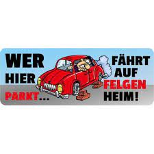Maybe you would like to learn more about one of these? Schild Spruch Wer Hier Parkt Fahrt Auf Felgen Heim 27 X 10 Cm Blech 7 99