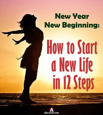 New Year New Beginning How To Start A New Life In 12 Steps Aha Now Life New Year New Beginning New Beginnings