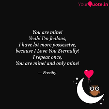Sweet love quotes on husband. You Are Mine Yeah I M J Quotes Writings By Preethy Vasu Yourquote