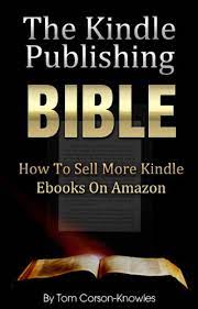 7 tips for making money as an author 1. The Kindle Publishing Bible How To Sell More Kindle Ebooks On Amazon Step By Step Instructions On Self Publishing And Marketing Your Books Kindle Bible Book 1 English Edition Ebook Corson Knowles Tom Amazon De Kindle Shop