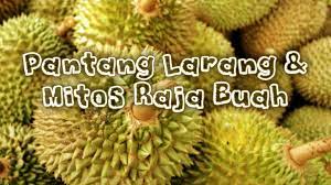 Taboo dipinjam dari bahasa samoa: Pantang Larang Dan Mitos Raja Buah Buah Durian Ciktie Dot Com