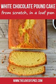 Easy White Chocolate Pound Cake Recipe The Love Of Spice Recipe In 2020 Pound Cake Recipes White Chocolate Pound Cake Recipe Cake Recipes