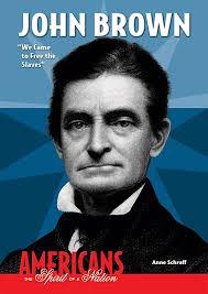 John Brown: "We Came to Free the Slaves" (Americans: The Spirit of a  Nation): Schraff, Anne E.: 9780766033559: Amazon.com: Books
