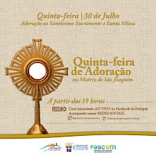 A adoração é o primeiro ato da virtude da religião. Paroquial Quinta Feira Com Adoracao E Santa Missa Na Igreja Matriz De Sao Joaquim Bcn Pernambuco
