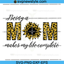 Being A Mom Makes My Life Complate Svg Mom Life Svg Leopard Svg Sunflower Svg Mothers Day Svg Mom Svg Mama Svg Leopard Mom Svg Svg New Style