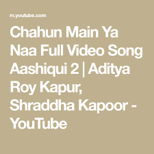 Chahun Main Ya Naa Full Video Song Aashiqui 2 Aditya Roy Kapur Shraddha Kapoor Youtube Songs Shraddha Kapoor Video