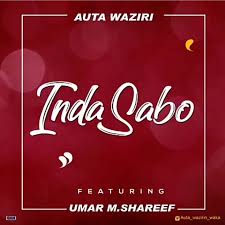 Music Autan Waka Ft Umar M Shareef Inda Sabo Song Hausamini Com Ng