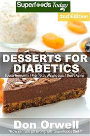 If you're not worried about making this cake vegan, you can swap in any. Desserts For Diabetics Over 50 Quick Easy Gluten Free Low Cholesterol Whole Foods Recipes Full Of Antioxidants Phytochemicals English Edition Ebook Orwell Don Amazon De Kindle Shop