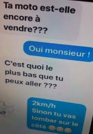 Ta Moto Est Elle Encore A Vendre Oui Monsieur C Est Quoi Le Plus Bas Que Tu Peux Aller 2 Km H Sinon Tu Vas Tomber Sur Drole Blague Humour Du Matin