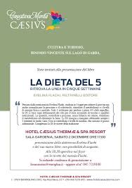Nur wenige schritte vom see entfernt, eingebettet in grüner natur, verwöhnt vom milden klima und den aromen der mediterranen vegetation bietet das hotel caesius thermae & spa resort seinen gästen eine entspannende atmosphäre. Presentazione Libro La Dieta Del 5 Evelina Flachi Sistema Bibliotecario Della Provincia Di Verona