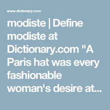 Modiste Define Modiste At Dictionary Com A Paris Hat Was Every Fashionable Woman S Desire At The Turn Of The Twentieth Century Womens Fashion Fashion Women