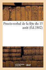 Toutefois, le grand tintamare a eu lieu à 18h. Proces Verbal De La Fete Du 15 Aout Histoire French Edition La Combe J 9782013762212 Amazon Com Books