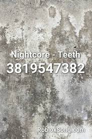You can easily copy the code or add it to your favorite list. Nightcore Teeth Roblox Id Roblox Music Codes Roblox Music Codes Nightcore Roblox Id