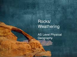 As Level Physical Geography Rocks And Weathering