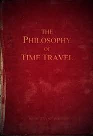 Just For Books Philosophy Of Time Travel Time Travel Books