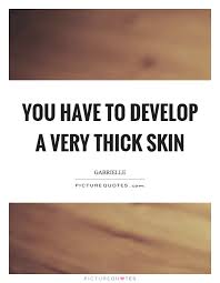 Developing Thick Skin Quotes Sayings Developing Thick Skin Picture Quotes