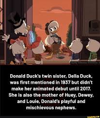 Donald Ducks twin sister, Della Duck, was first mentioned in 1937 but  didnt make her