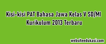 Download bank contoh soal bahasa indonesia kelas 10 semester 1 dan semester 2 kurikulum 2013 soal eassy pilihan ganda & kunci jawabannya. Kisi Kisi Pat Bahasa Jawa Kelas 5 Kurikulum 2013 Tahun 2021